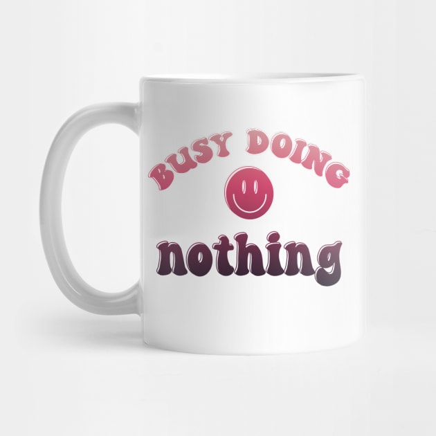 Busy Doing Nothing by Rain Shine Designs